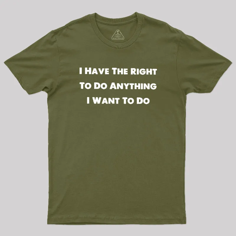 I Have The Right To Do Anything I Want To Do Geek T-Shirt - Image 3