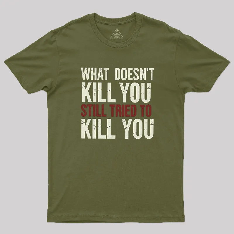 Still Tried To Kill You Geek T-Shirt - Image 3