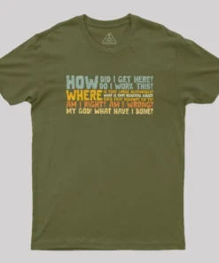 How Did I Get Here Geek T-Shirt