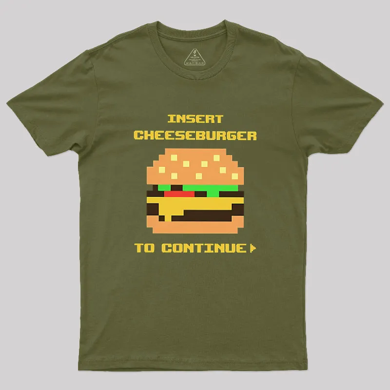 Insert Cheeseburger To Continue Geek T-Shirt