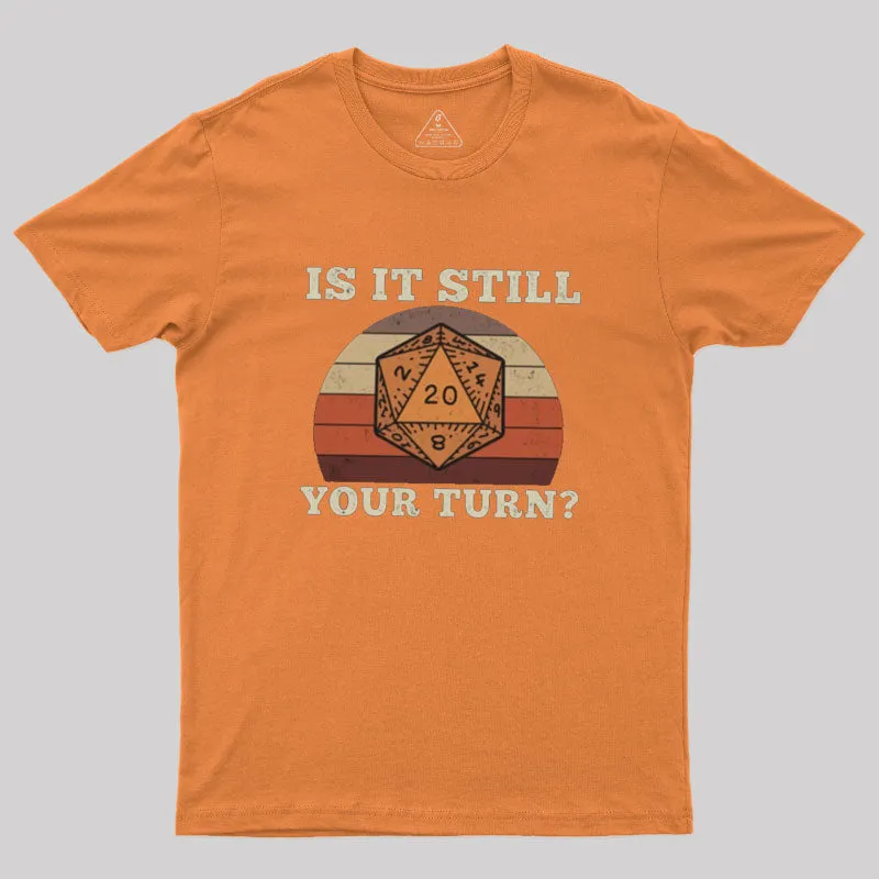Is It Still your Turn Sarcastic DND T-Shirt - Image 4