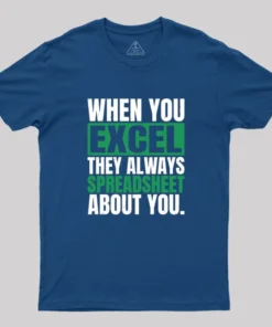 Alternative view of When You Excel They Always Spreadsheet About You Geek T-Shirt
