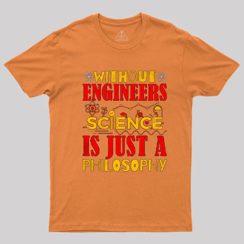 Without Engineers Science Is Just A Philosophy T-Shirt - Image 4