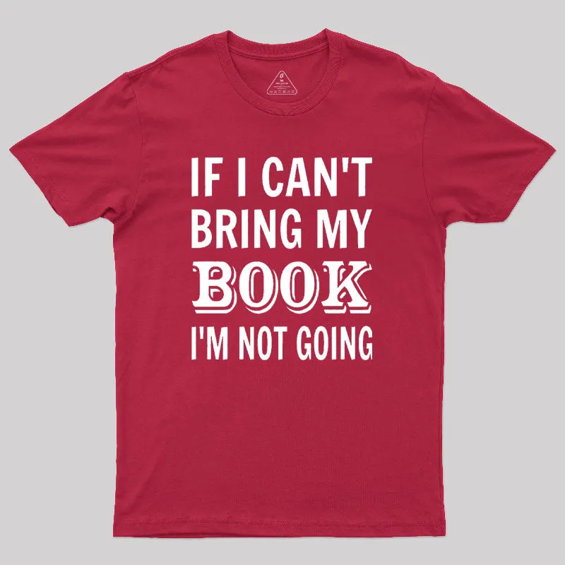 If I Can't Bring My Book I'm Not Going Geek T-Shirt - Image 5