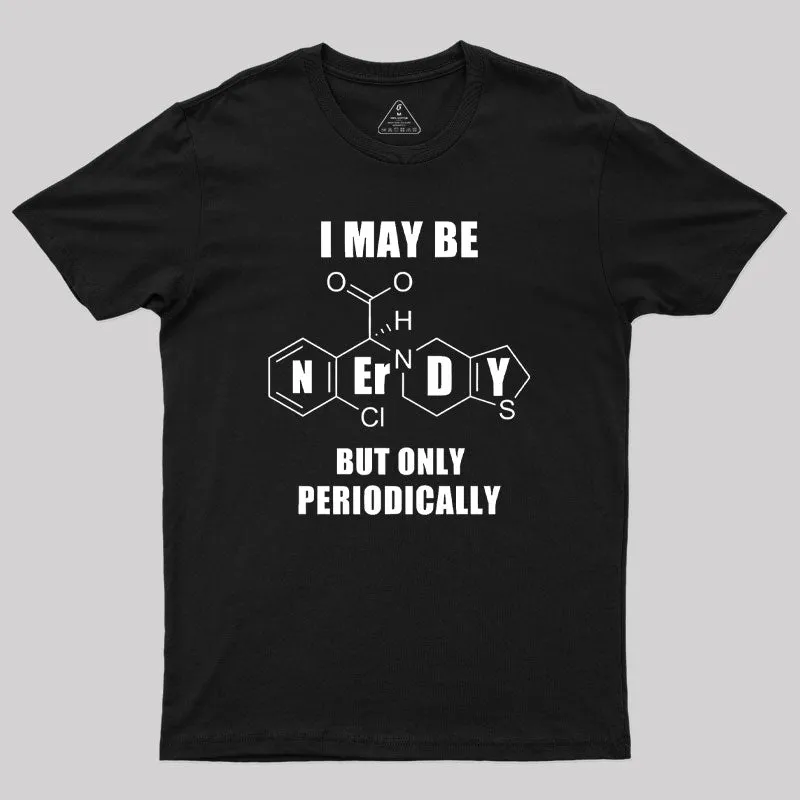 I May Be Nerdy But Only Periodically Geek T-Shirt - Image 2