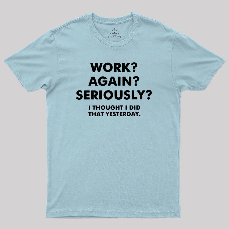 Work ? Again ? Seriously ? T-Shirt - Image 8
