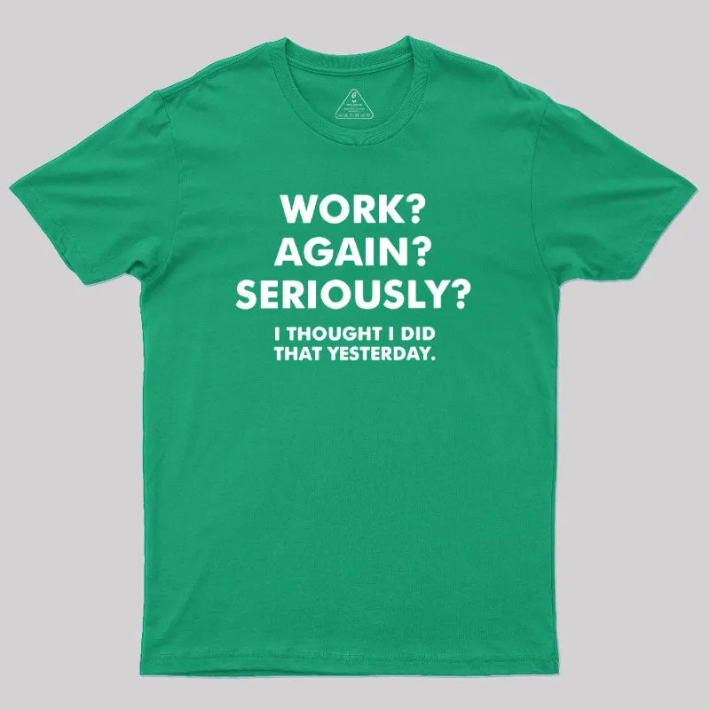 Work ? Again ? Seriously ? T-Shirt - Image 10