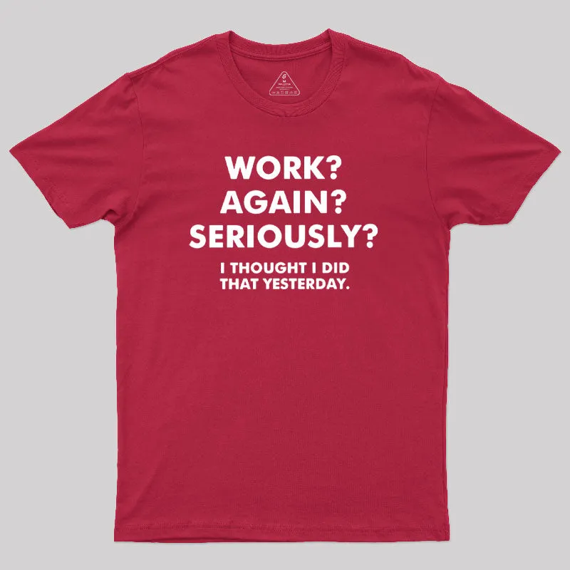 Work ? Again ? Seriously ? T-Shirt - Image 7