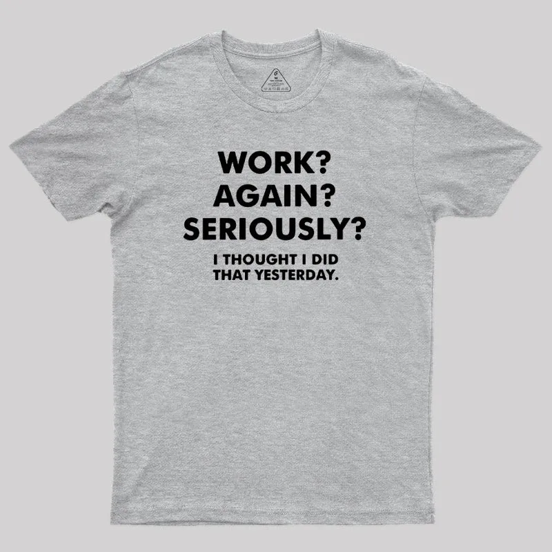 Work ? Again ? Seriously ? T-Shirt - Image 9