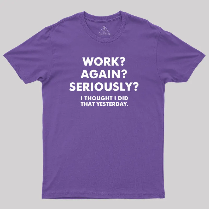 Work ? Again ? Seriously ? T-Shirt - Image 6