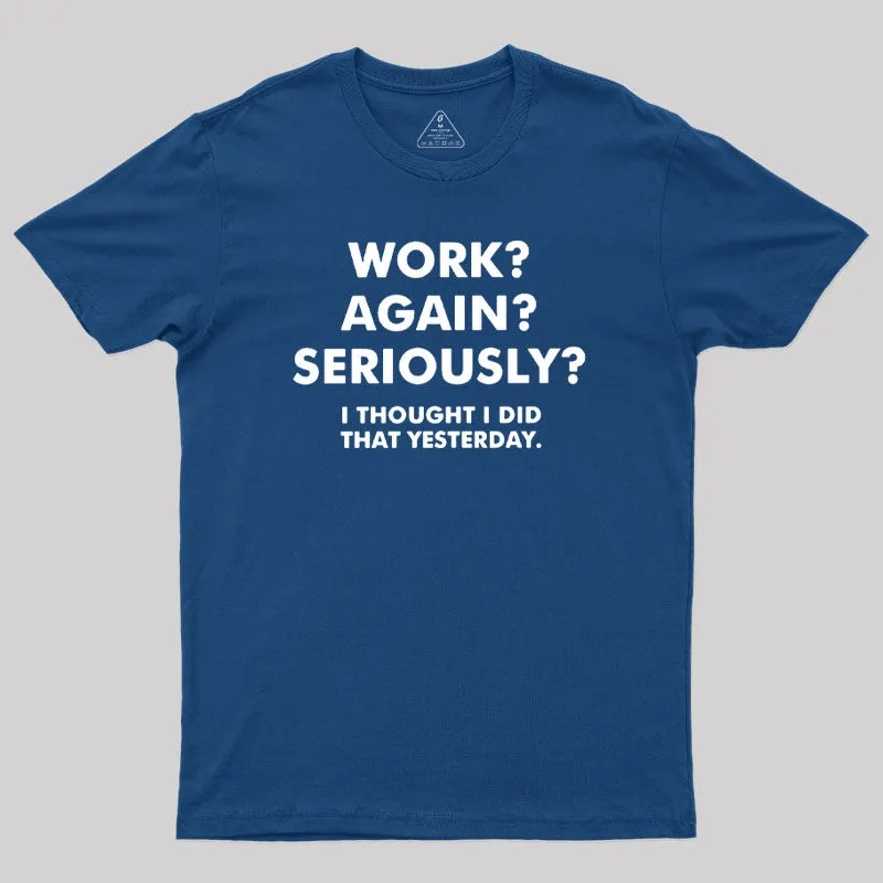 Work ? Again ? Seriously ? T-Shirt - Image 2