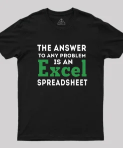 The Answer To Any Problem Is An Excel Spreadsheet Geek T-Shirt