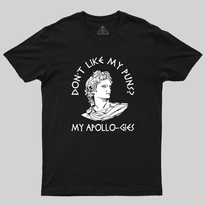 Don't Like My Puns My Apollo-gies Geek T-Shirt