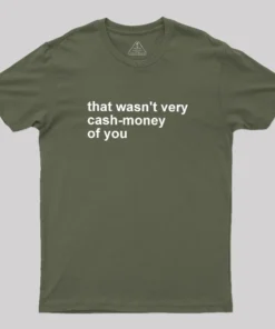 That Wasn't Very Cash Money Of You Geek T-Shirt