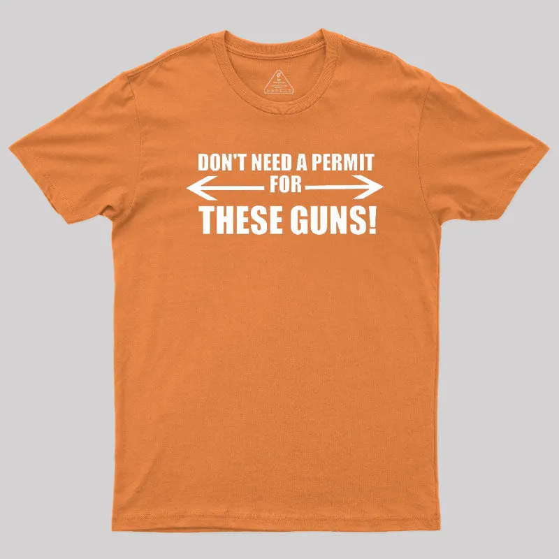 Don't Need A Permit For These Guns T-Shirt - Image 4