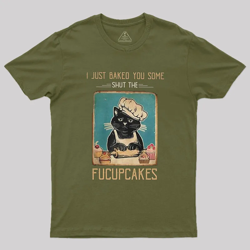 I just Baked You Some Shut The Fucupcakes Geek T-Shirt - Image 3