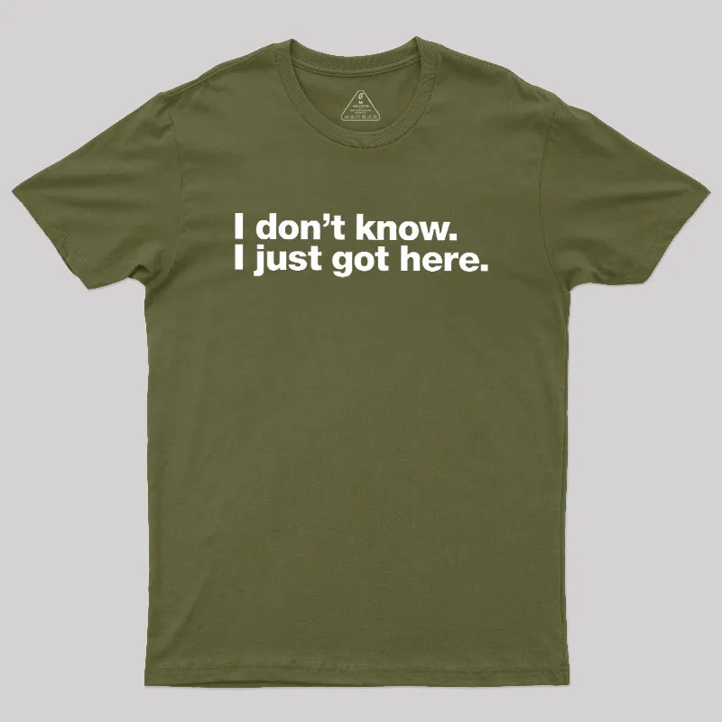 I Don't Know I Just Got Here Geek T-Shirt - Image 3