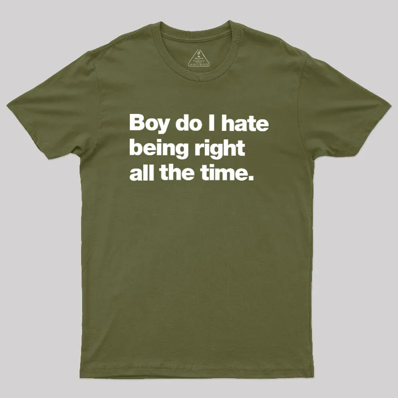 Boy Do I Hate Being Right All The Time Geek T-Shirt - Image 3