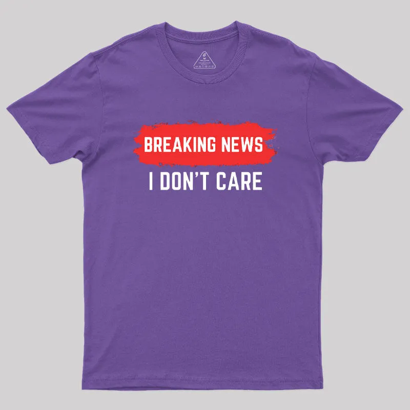 Breaking News I Don't Care T-Shirt - Image 4