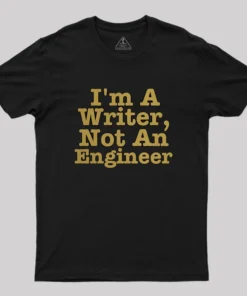 Alternative view of I'm A Writer, Not An Engineer Geek T-Shirt