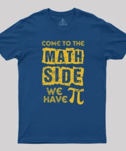 Come to the math side we have pi Geek T-Shirt