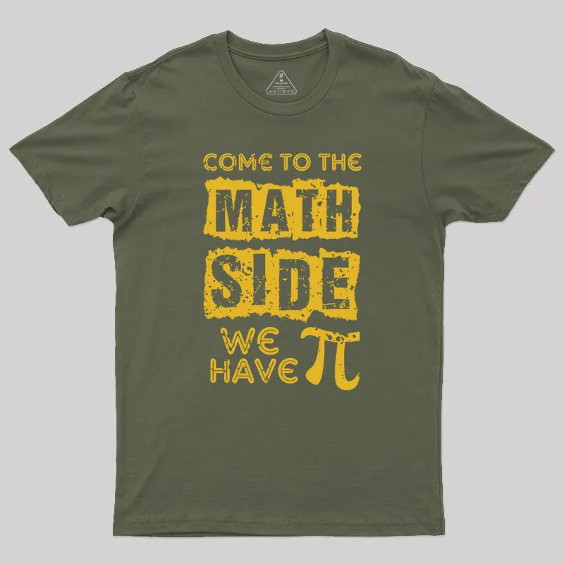 Come to the math side we have pi Geek T-Shirt - Image 3