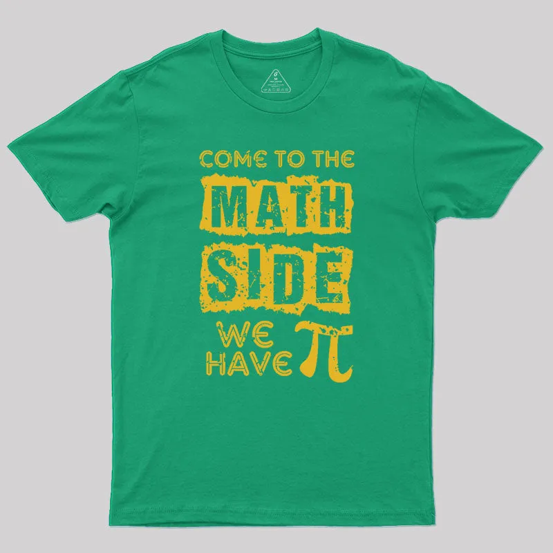 Come to the math side we have pi Geek T-Shirt - Image 8
