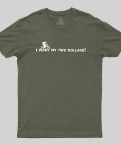 I Want My Two Dollars Geek T-Shirt