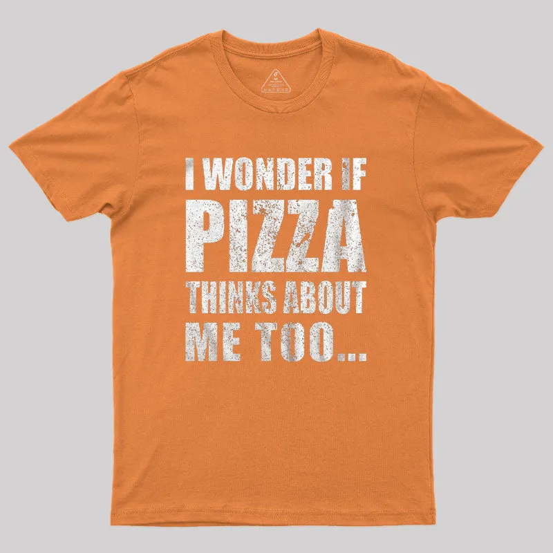 I Wonder If Pizza Thinks About Me Too T-Shirt - Image 4