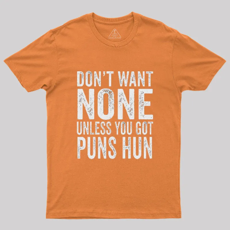 Don't Want None Unless You Got Puns Hun T-Shirt - Image 3