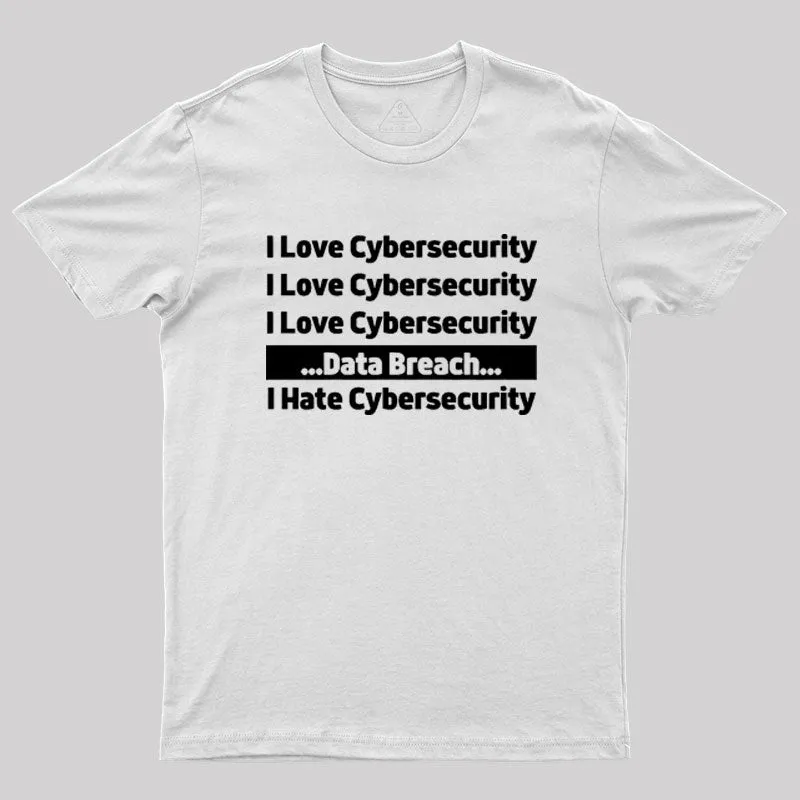 I love Cybersecurity Data Breach I Hate Cybersecurity Geek T-Shirt - Image 11