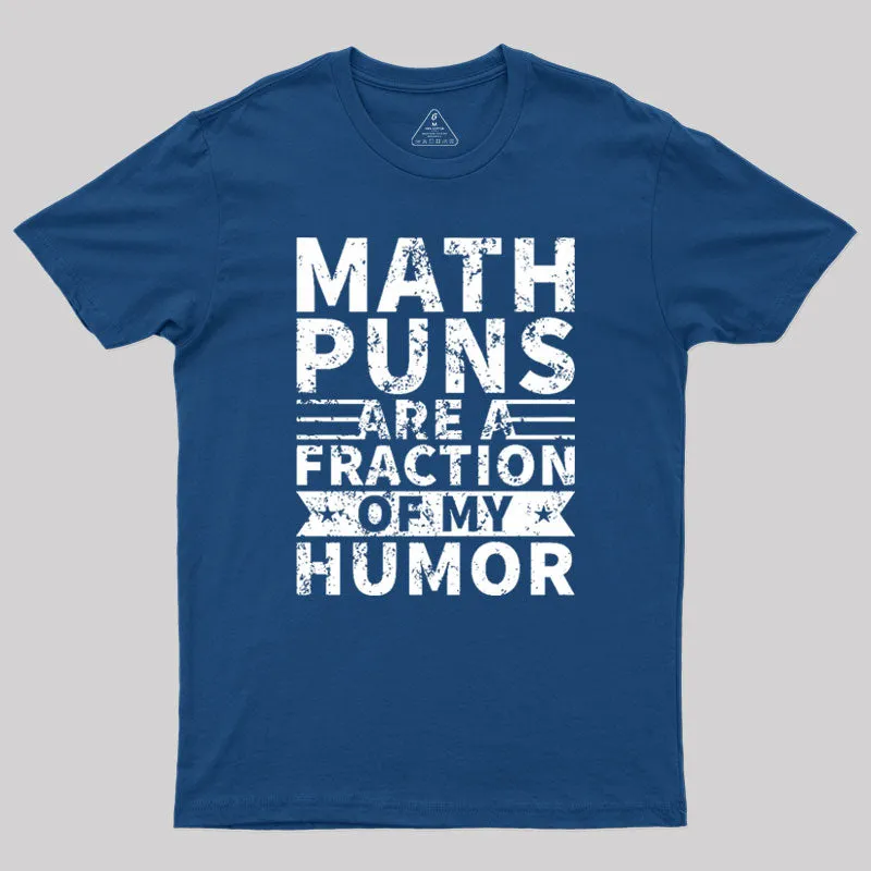 Math puns are a fraction of my humor Geek T-Shirt