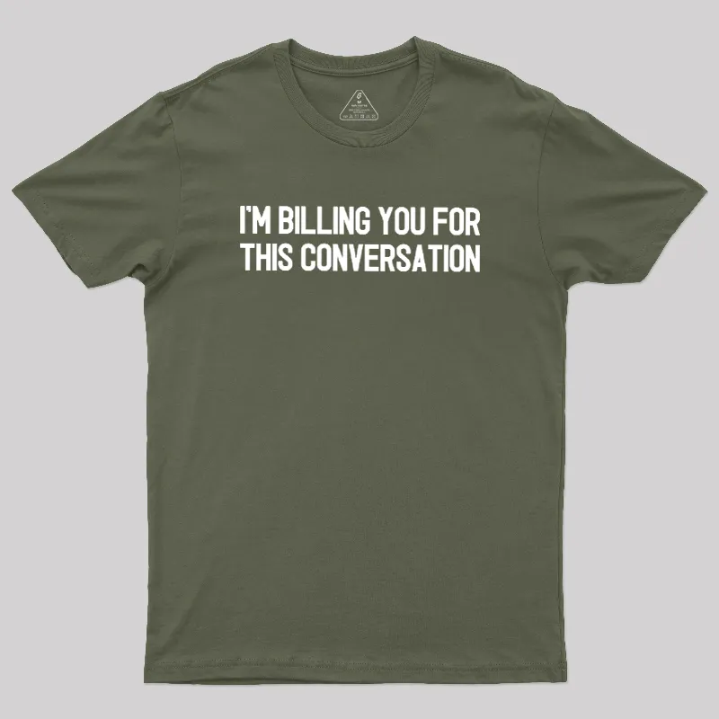 I'm Billing You For This Conversation Geek T-Shirt - Image 3