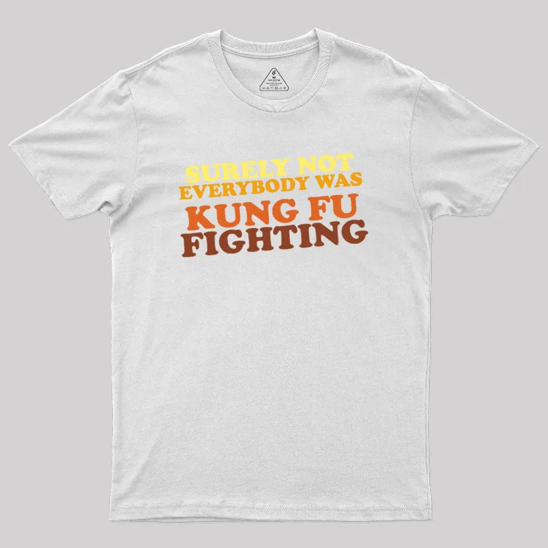 Surely Not Everybody Was Kung Fu Fighting Geek T-Shirt - Image 11