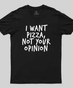 Alternative view of I Want Pizza Not Your Opinion Geek T-Shirt