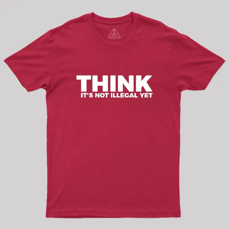 Think It's Not Illegal Geek T-Shirt - Image 5