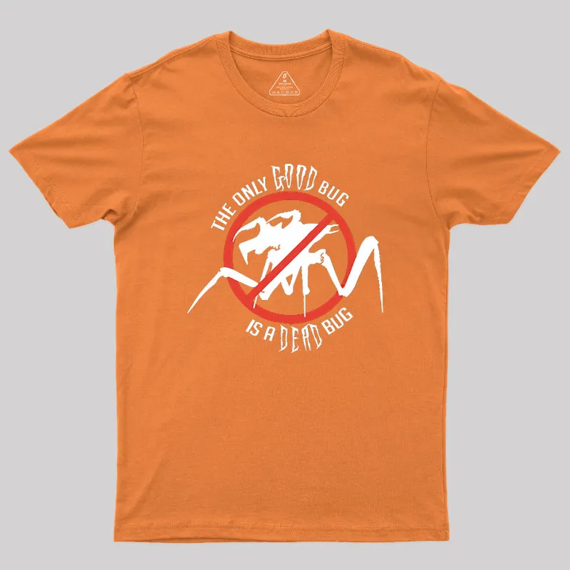 The Only Good Bug is a Dead Bug Geek T-Shirt - Image 7