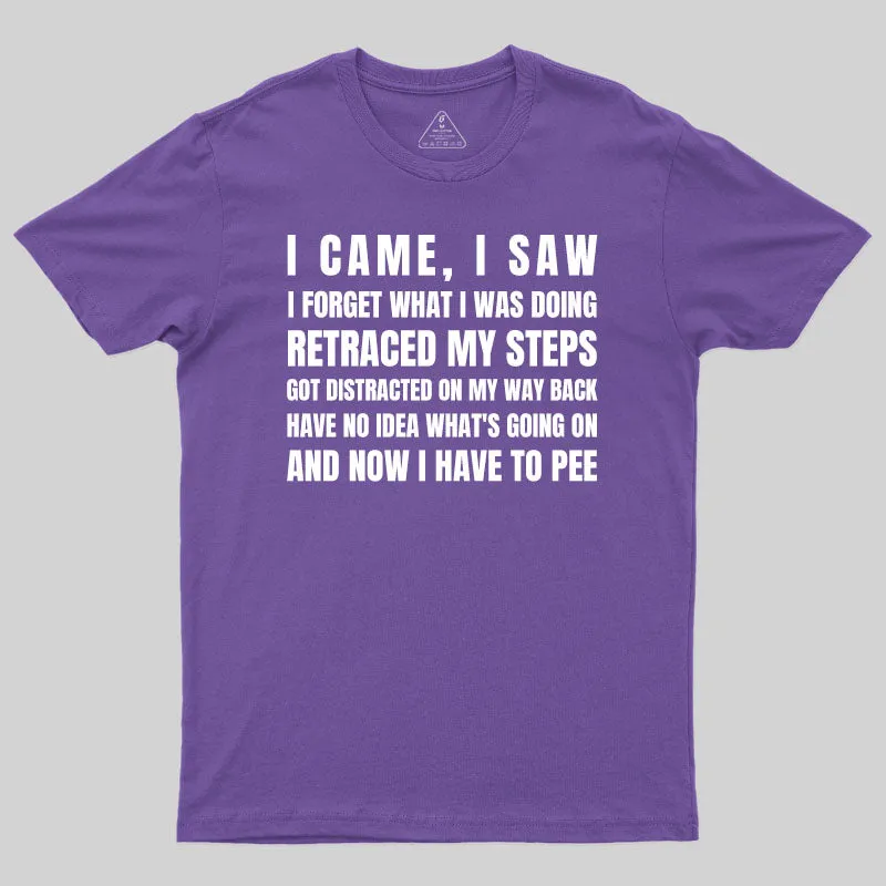 I Came, I Saw, I Have To Pee T-Shirt - Image 5