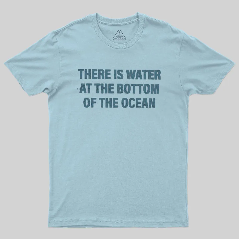 Water At The Bottom Of The Ocean Geek T-Shirt - Image 7