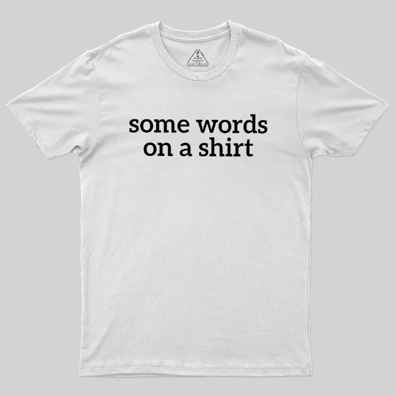 Some Words On A Shirt Geek T-Shirt - Image 11
