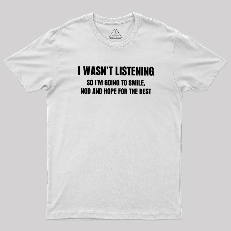 I Was not Listening Geek T-Shirt - Image 11