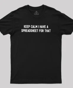 Keep Calm I Have A Spreadsheet For That Geek T-Shirt