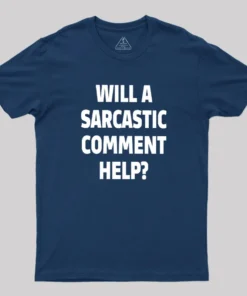 Alternative view of Will a Sarcastic Comment Help Geek T-Shirt