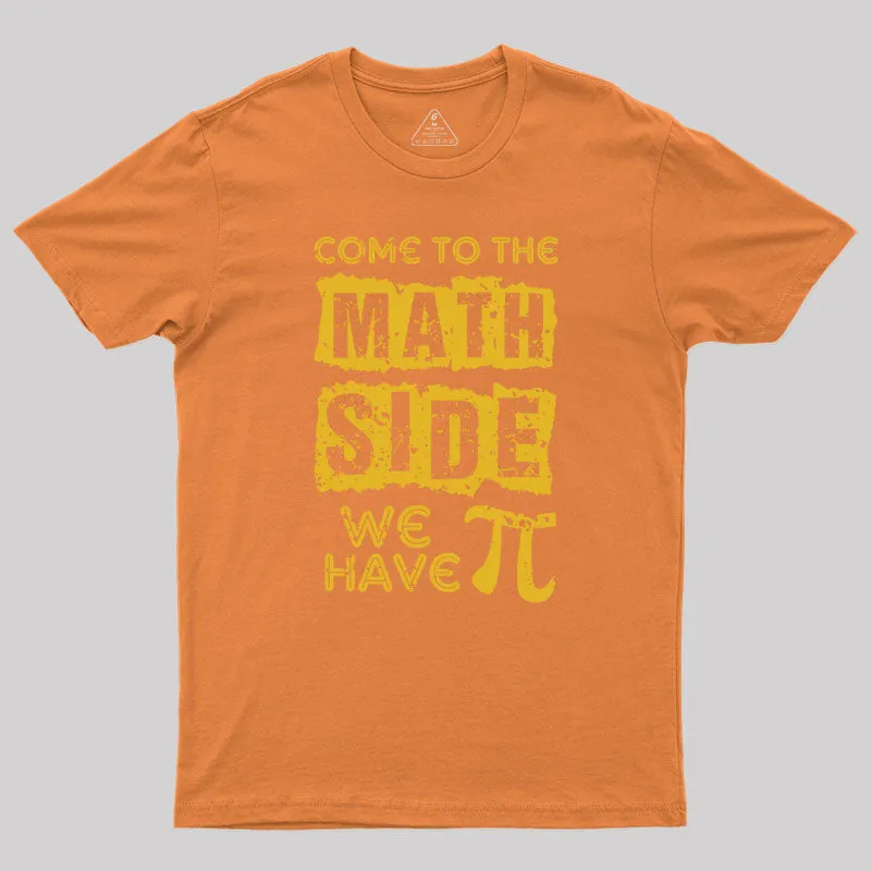 Come to the math side we have pi Geek T-Shirt - Image 7