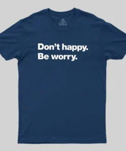 Alternative view of Dont Happy Be Worry Geek T-Shirt
