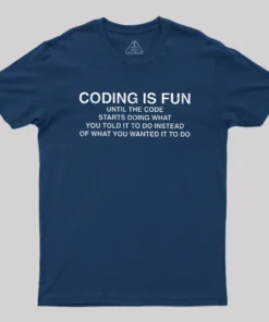Alternative view of Coding Is Fun Until Code Does What You Told It To Geek T-Shirt