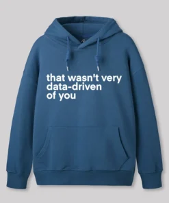 That Wasn't Very Data Driven Of You Nerd Hoodie