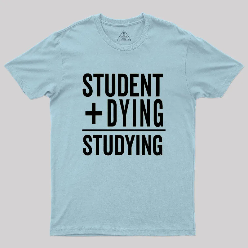 Student Plus Dying Geek T-Shirt - Image 10
