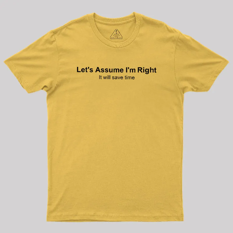 Let's Assume I am Right Geek T-Shirt - Image 6