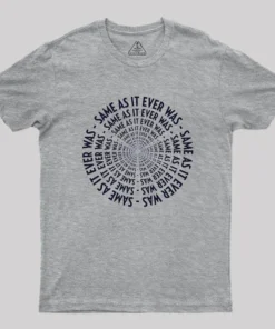 SAME AS IT EVER WAS Geek T-Shirt